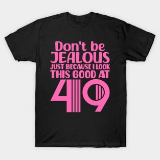 Don't Be Jealous Just Because I look This Good At 49 T-Shirt